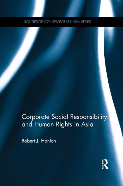 Corporate Social Responsibility and Human Rights in Asia Corporate Social Responsibility and Human Rights in Asia