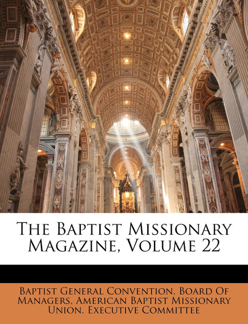 The Baptist Missionary Magazine, Volume 22 The Baptist Missionary Magazine, Volume 22