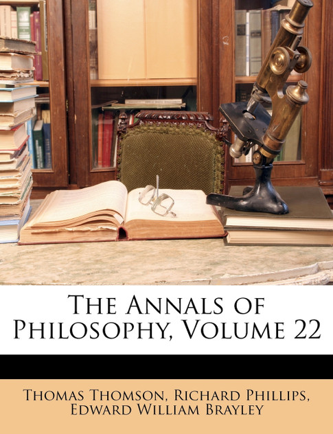 The Annals of Philosophy, Volume 22 The Annals of Philosophy, Volume 22