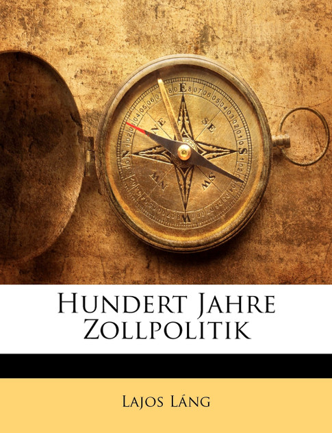 Hundert Jahre Zollpolitik Hundert Jahre Zollpolitik