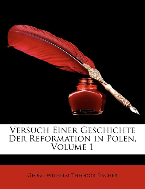 Versuch Einer Geschichte Der Reformation in Polen, Erster Theil Versuch Einer Geschichte Der Reformation in Polen, Erster Theil