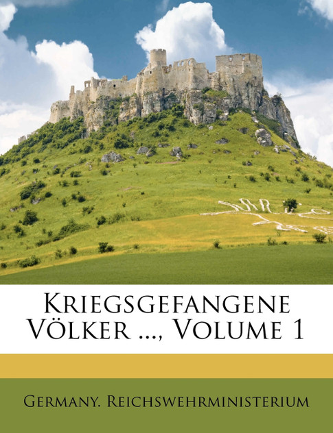 Kriegsgefangene Völker ..., Volume 1 Kriegsgefangene Völker ..., Volume 1