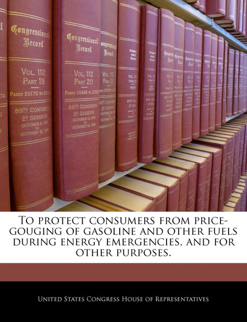 To protect consumers from price-gouging of gasoline and other fuels during energy emergencies, and for other purposes.