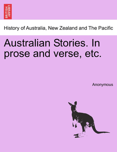 Australian Stories. In prose and verse, etc.