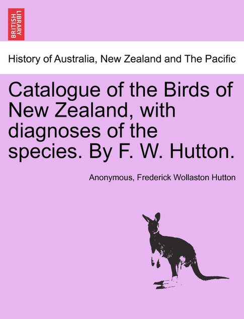 Catalogue of the Birds of New Zealand, with diagnoses of the species. By F. W. Hutton.