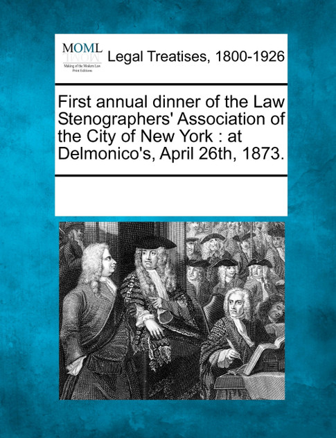 First annual dinner of the Law Stenographers' Association of the City of New York First annual dinner of the Law Stenographers' Association of the City of New York