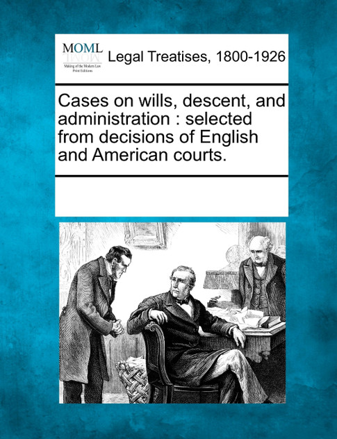 Cases on wills, descent, and administration Cases on wills, descent, and administration
