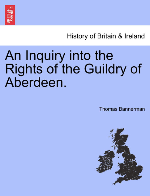 An Inquiry into the Rights of the Guildry of Aberdeen.