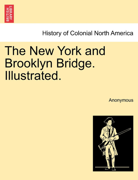 The New York and Brooklyn Bridge. Illustrated.