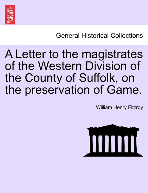A Letter to the magistrates of the Western Division of the County of Suffolk, on the preservation of Game.
