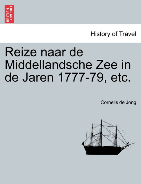 Reize naar de Middellandsche Zee in de Jaren 1777-79, etc. Reize naar de Middellandsche Zee in de Jaren 1777-79, etc.