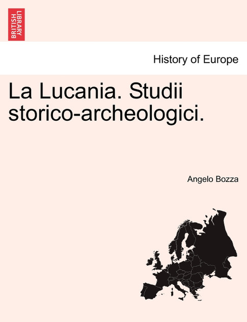 La Lucania. Studii storico-archeologici. Vol. I La Lucania. Studii storico-archeologici. Vol. I
