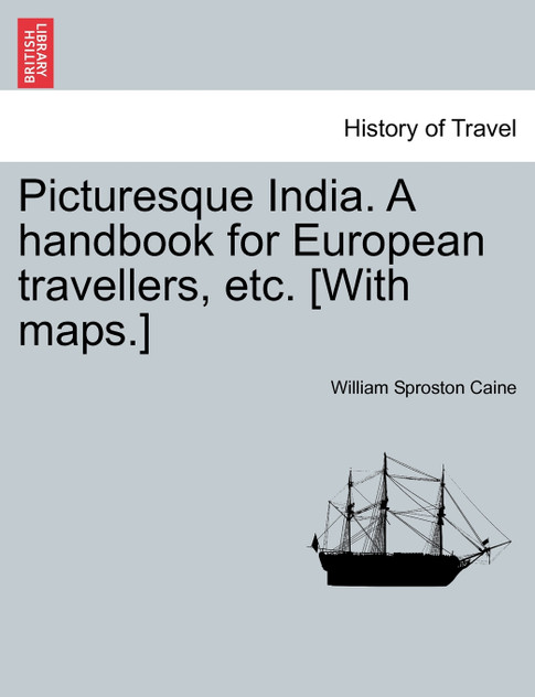 Picturesque India. A handbook for European travellers, etc. [With maps.]