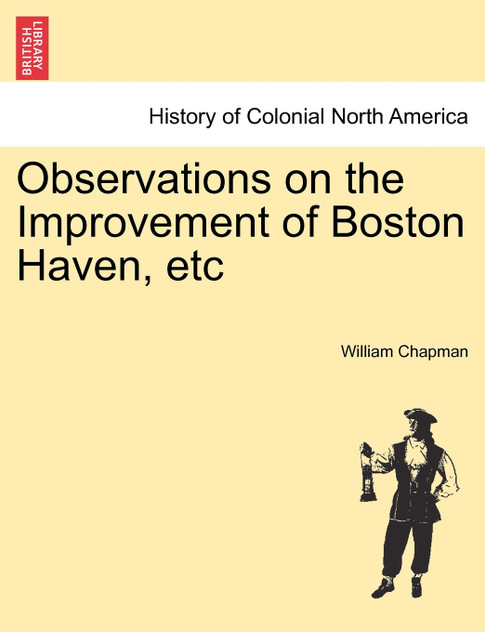 Observations on the Improvement of Boston Haven, etc Observations on the Improvement of Boston Haven, etc