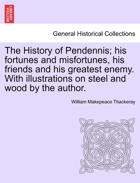 The History of Pendennis; his fortunes and misfortunes, his friends and his greatest enemy. With illustrations on steel and wood by the author. Vol. II