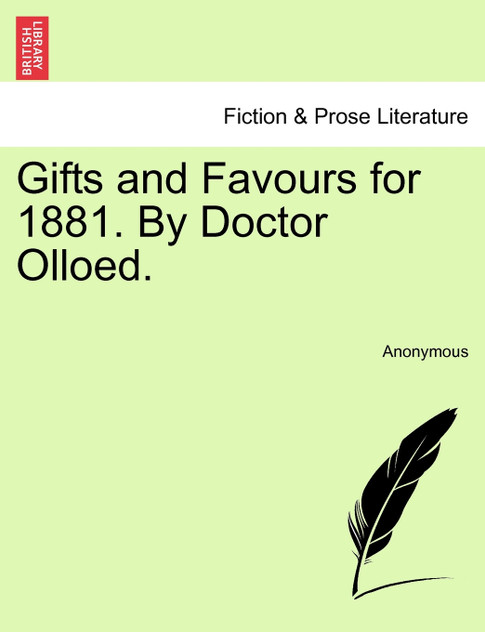 Gifts and Favours for 1881. By Doctor Olloed. Gifts and Favours for 1881. By Doctor Olloed.