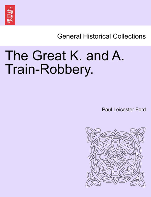 The Great K. and A. Train-Robbery. The Great K. and A. Train-Robbery.