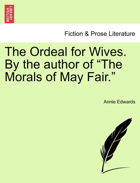 The Ordeal for Wives. By the author of "The Morals of May Fair." The Ordeal for Wives. By the author of "The Morals of May Fair."