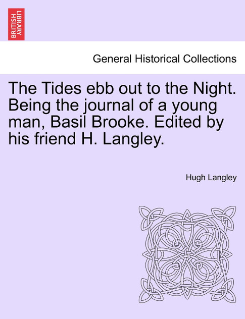 The Tides ebb out to the Night. Being the journal of a young man, Basil Brooke. Edited by his friend H. Langley.