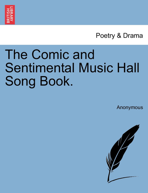 The Comic and Sentimental Music Hall Song Book. The Comic and Sentimental Music Hall Song Book.