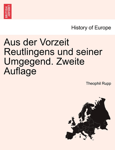 Aus der Vorzeit Reutlingens und seiner Umgegend. Zweite Auflage Aus der Vorzeit Reutlingens und seiner Umgegend. Zweite Auflage