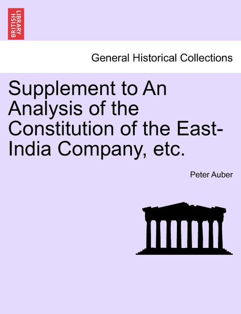 Supplement to An Analysis of the Constitution of the East-India Company, etc. Supplement to An Analysis of the Constitution of the East-India Company, etc.