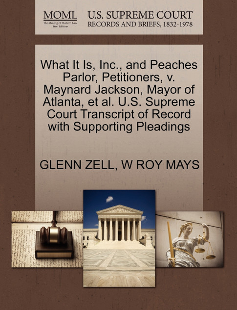 What It Is, Inc., and Peaches Parlor, Petitioners, v. Maynard Jackson, Mayor of Atlanta, et al. U.S. Supreme Court Transcript of Record with Supporting Pleadings