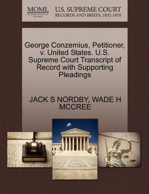 George Conzemius, Petitioner, v. United States. U.S. Supreme Court Transcript of Record with Supporting Pleadings George Conzemius, Petitioner, v. United States. U.S. Supreme Court Transcript of Record with Supporting Pleadings