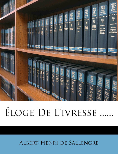 Éloge De L'ivresse ......