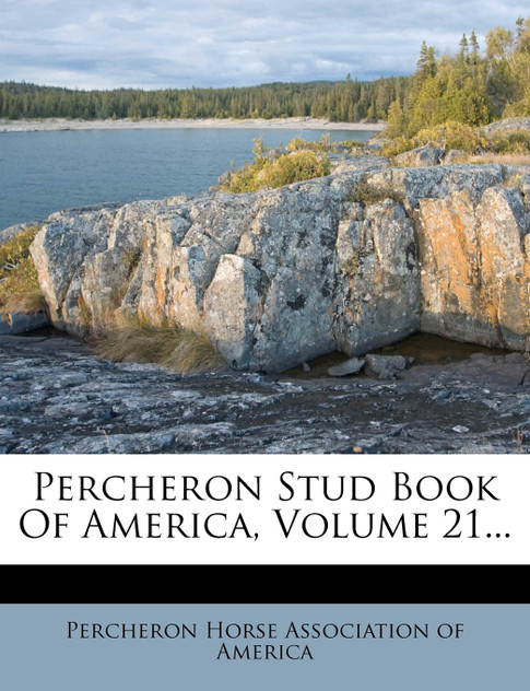 Percheron Stud Book Of America, Volume 21...