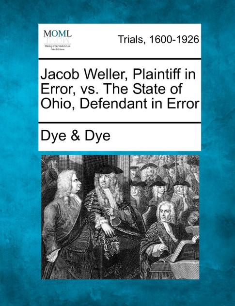 Jacob Weller, Plaintiff in Error, vs. The State of Ohio, Defendant in Error