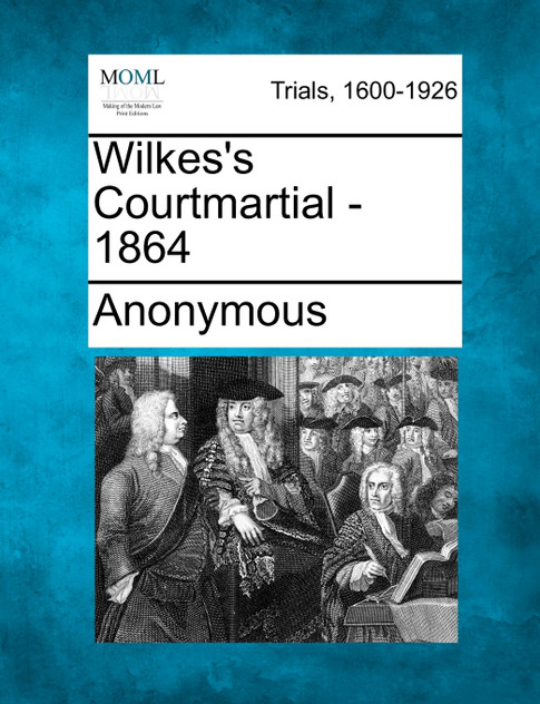 Wilkes's Courtmartial - 1864 Wilkes's Courtmartial - 1864
