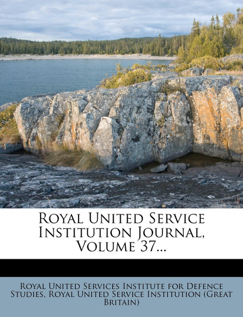 Royal United Service Institution Journal, Volume 37... Royal United Service Institution Journal, Volume 37...