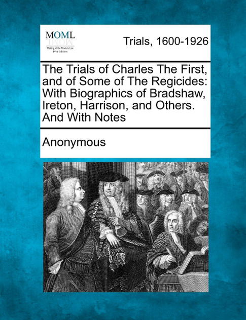 The Trials of Charles The First, and of Some of The Regicides The Trials of Charles The First, and of Some of The Regicides
