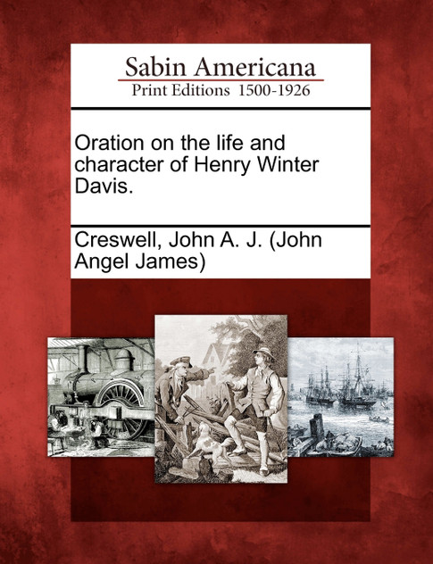 Oration on the life and character of Henry Winter Davis. Oration on the life and character of Henry Winter Davis.