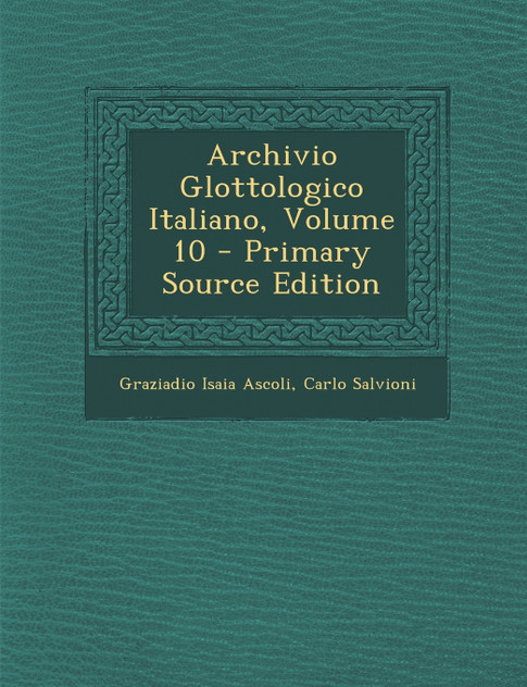 Archivio Glottologico Italiano, Volume 10 - Primary Source Edition