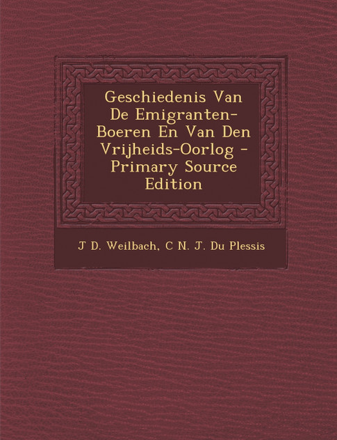 Geschiedenis Van de Emigranten-Boeren En Van Den Vrijheids-Oorlog - Primary Source Edition