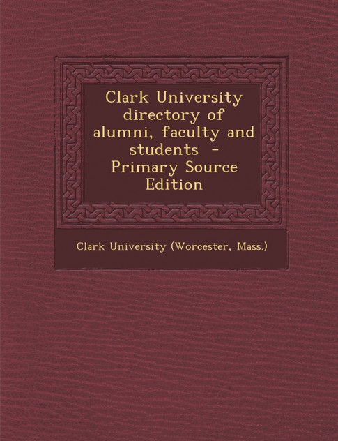 Clark University directory of alumni, faculty and students Clark University directory of alumni, faculty and students