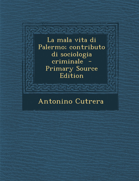 La mala vita di Palermo; contributo di sociologia criminale La mala vita di Palermo; contributo di sociologia criminale