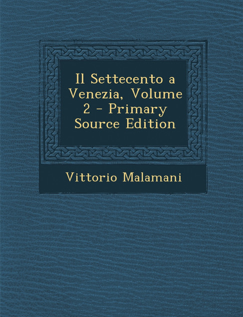 Il Settecento a Venezia, Volume 2 Il Settecento a Venezia, Volume 2