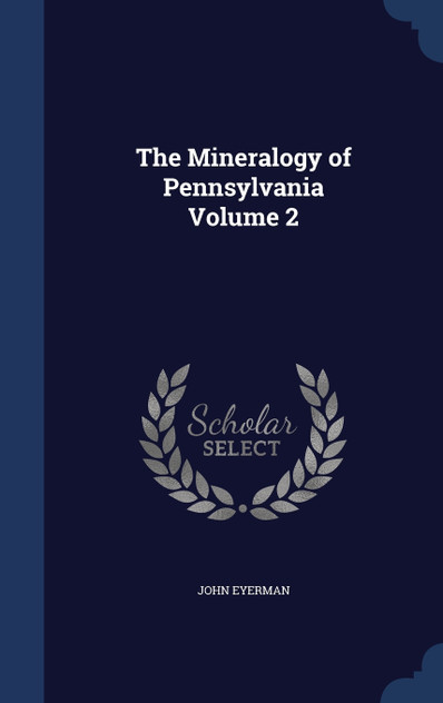 The Mineralogy of Pennsylvania Volume 2 The Mineralogy of Pennsylvania Volume 2
