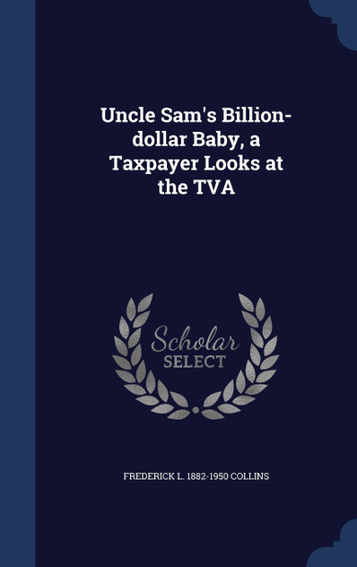 Uncle Sam's Billion-dollar Baby, a Taxpayer Looks at the TVA