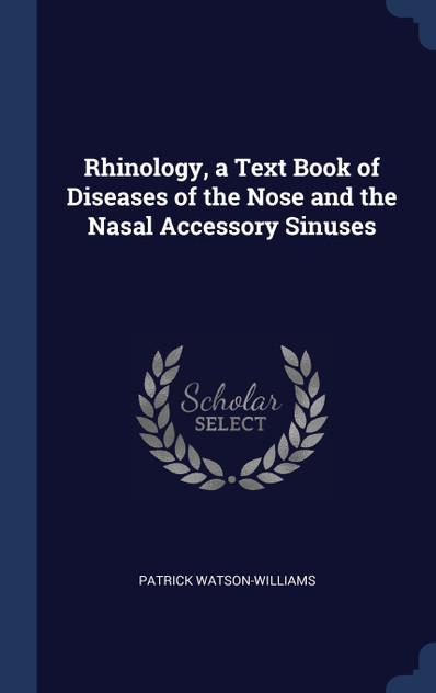 Rhinology, a Text Book of Diseases of the Nose and the Nasal Accessory Sinuses Rhinology, a Text Book of Diseases of the Nose and the Nasal Accessory Sinuses