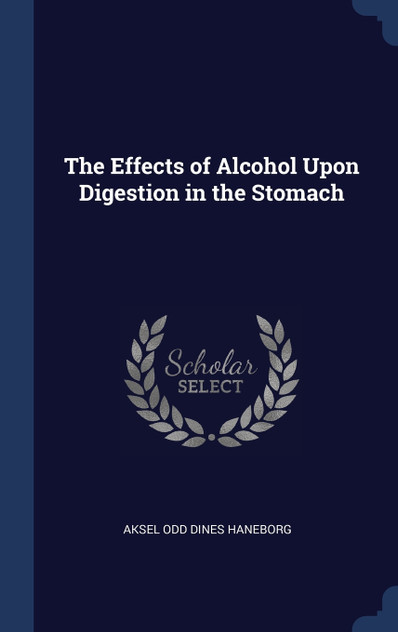 The Effects of Alcohol Upon Digestion in the Stomach