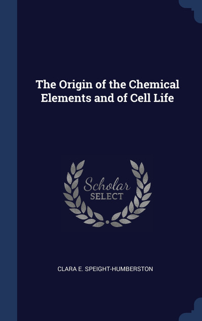 The Origin of the Chemical Elements and of Cell Life The Origin of the Chemical Elements and of Cell Life