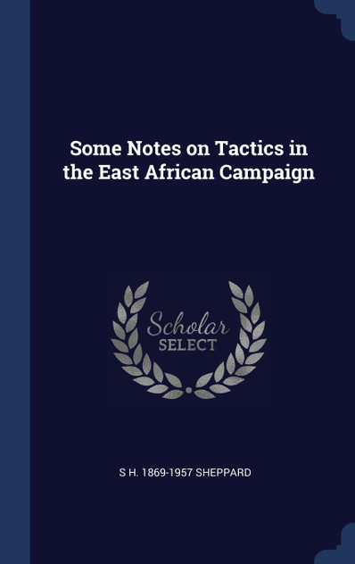 Some Notes on Tactics in the East African Campaign Some Notes on Tactics in the East African Campaign