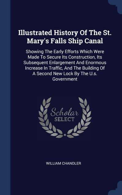 Illustrated History Of The St. Mary's Falls Ship Canal Illustrated History Of The St. Mary's Falls Ship Canal