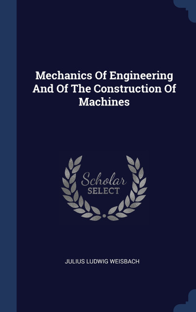 Mechanics Of Engineering And Of The Construction Of Machines