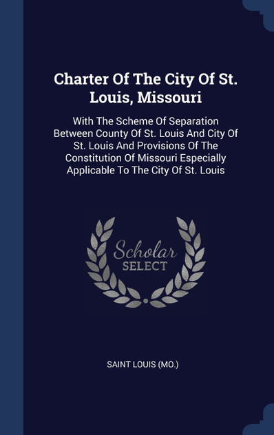 Charter Of The City Of St. Louis, Missouri Charter Of The City Of St. Louis, Missouri