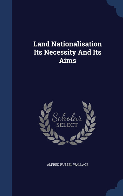 Land Nationalisation Its Necessity And Its Aims Land Nationalisation Its Necessity And Its Aims